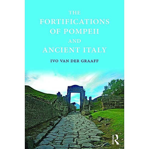 The Fortifications of Pompeii and Ancient Italy, Ivo Van Der Graaff