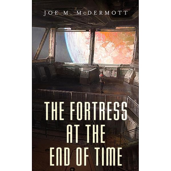 The Fortress at the End of Time, Joe M. Mcdermott