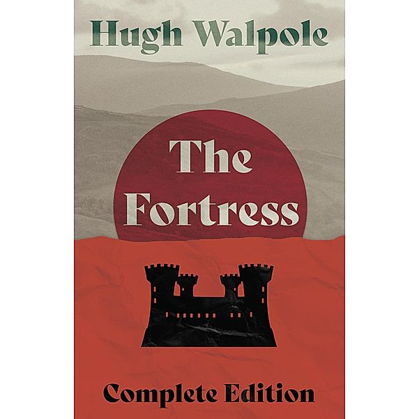 The Fortress - Complete Edition / Herries Chronicle Bd.3, Hugh Walpole