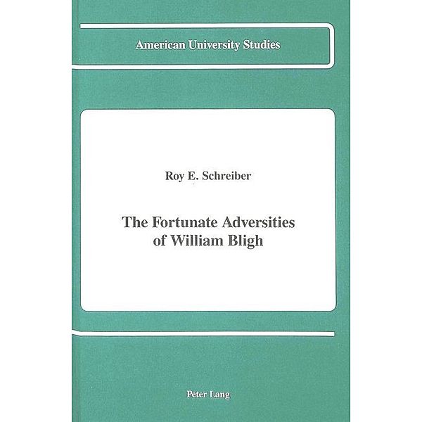 The Fortunate Adversities of William Bligh, Roy E. Schreiber