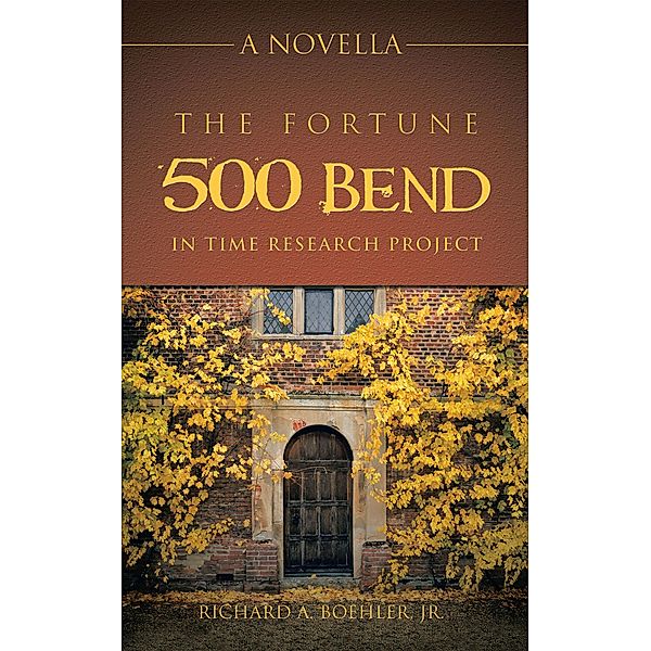 The Fortune 500 Bend in Time Research Project, Richard A. Boehler Jr.