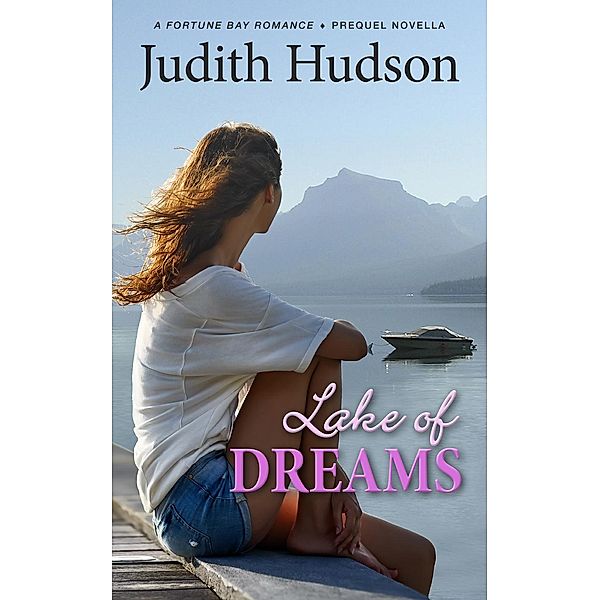 The Fortune Bay Series: Lake of Dreams, A Fortune Bay Romance - Prequel Novella (The Fortune Bay Series, #0), Judith Hudson