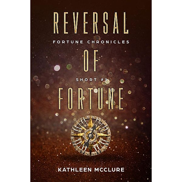 The Fortune Chronicles: Reversal of Fortune (The Fortune Chronicles, #0), Kathleen McClure
