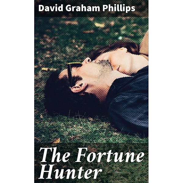 The Fortune Hunter, David Graham Phillips