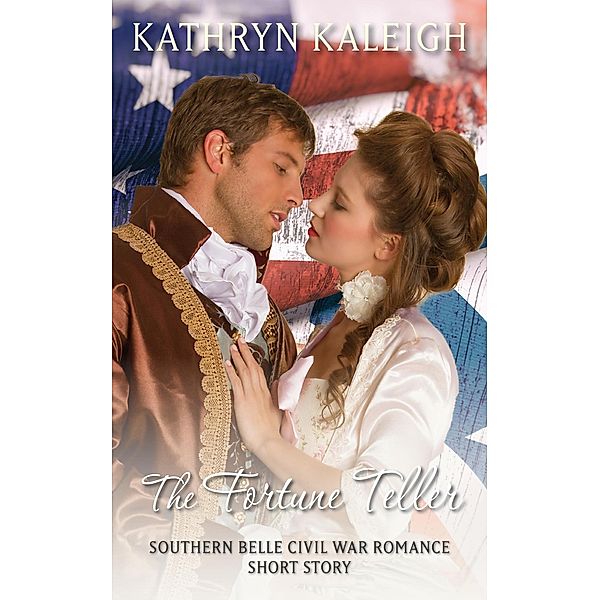 The Fortune Teller: A Southern Belle Civil War Romance Short Story, Kathryn Kaleigh