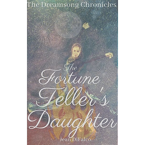 The Fortune-Teller's Daughter (Dreamsong Chronicles, #1) / Dreamsong Chronicles, Jean DiFalco