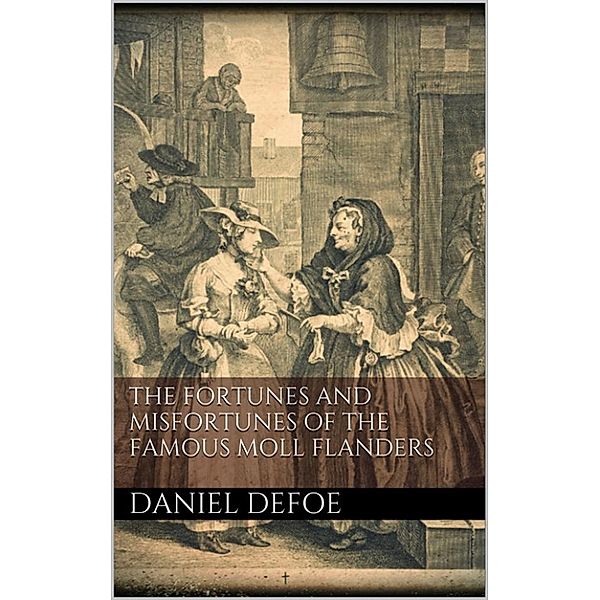 The Fortunes and Misfortunes of the Famous Moll Flanders, Daniel Defoe