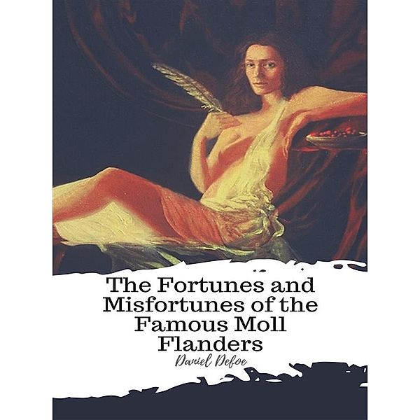 The Fortunes and Misfortunes of the Famous Moll Flanders, Daniel Defoe