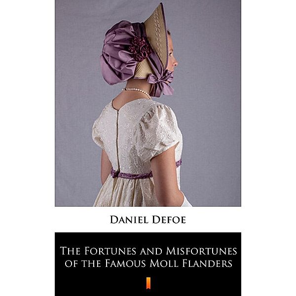 The Fortunes and Misfortunes of the Famous Moll Flanders, Daniel Defoe