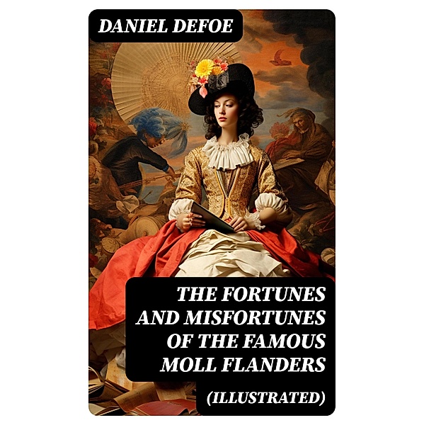 The Fortunes and Misfortunes of the Famous Moll Flanders (Illustrated), Daniel Defoe