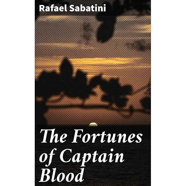 The Fortunes of Captain Blood, Rafael Sabatini
