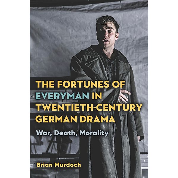 The Fortunes of Everyman in Twentieth-Century German Drama / Studies in German Literature Linguistics and Culture Bd.227, Brian Murdoch