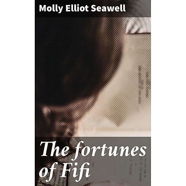 The fortunes of Fifi, Molly Elliot Seawell