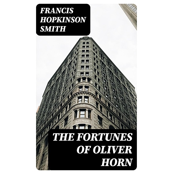 The Fortunes of Oliver Horn, Francis Hopkinson Smith