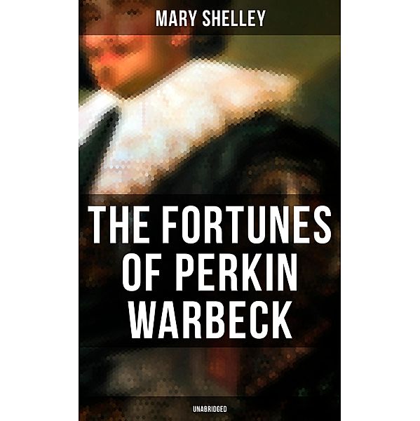 The Fortunes of Perkin Warbeck (Unabridged), Mary Shelley