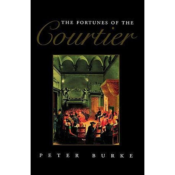 The Fortunes of the Courtier, Peter Burke
