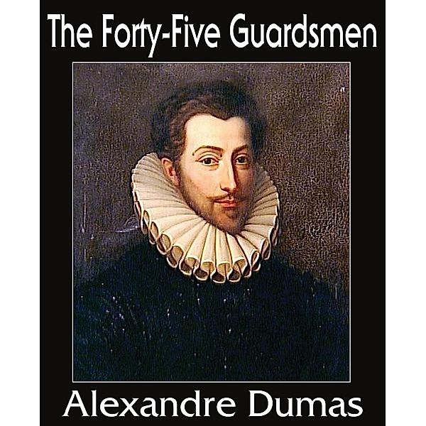 The Forty-Five Guardsmen, Alexandre Dumas