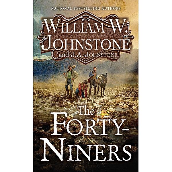 The Forty-Niners / The Forty-Niners Bd.1, William W. Johnstone, J. A. Johnstone