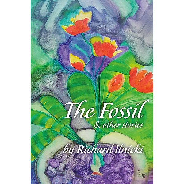 The Fossil and Other Stories, Richard Ilnicki