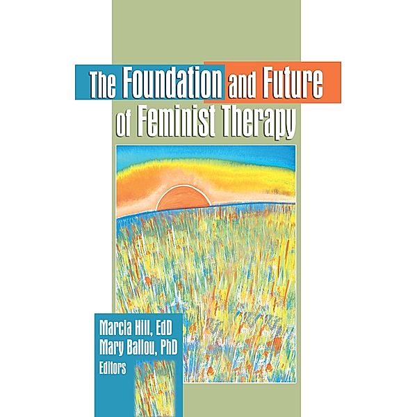 The Foundation and Future of Feminist Therapy, Marcia Hill, Mary Ballou