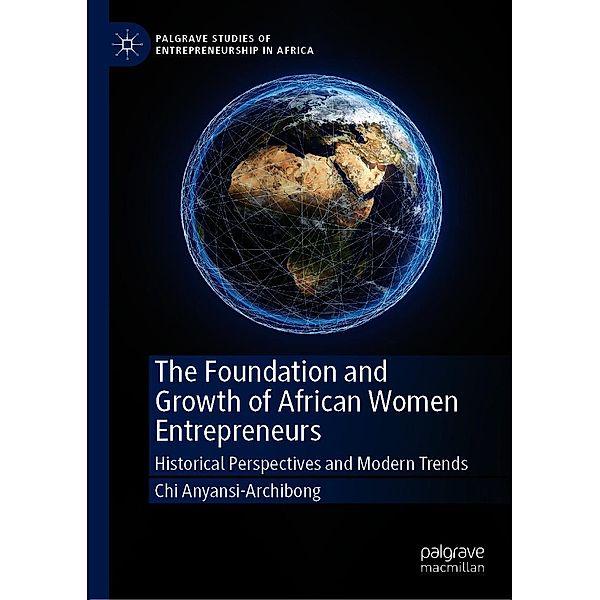 The Foundation and Growth of African Women Entrepreneurs / Palgrave Studies of Entrepreneurship in Africa, Chi Anyansi-Archibong