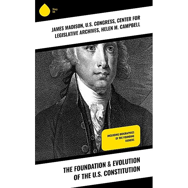 The Foundation & Evolution of the U.S. Constitution, James Madison, U. S. Congress, Center for Legislative Archives, Helen M. Campbell