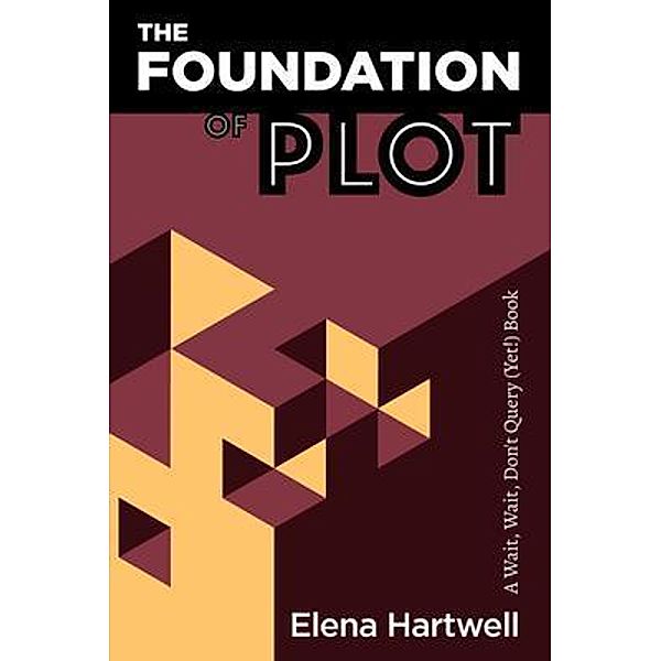 The Foundation of Plot / Elena Hartwell, Elena Hartwell