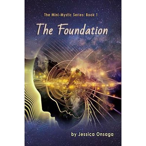 The Foundation / The Mini-Mystic Series Bd.1, Jessica Onsaga