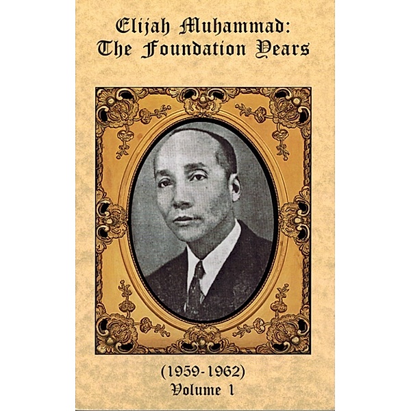 The Foundation Years of Elijah Muhammad Vol. 1, Elijah Muhammad