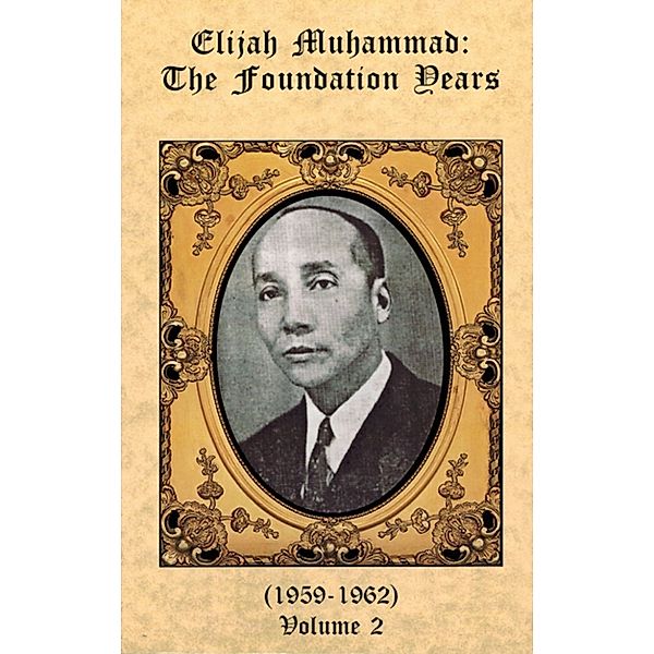The Foundation Years of Elijah Muhammad Vol. 2, Elijah Muhammad
