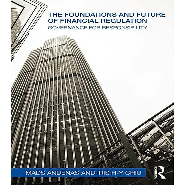The Foundations and Future of Financial Regulation, Mads Andenas, Iris H-Y Chiu