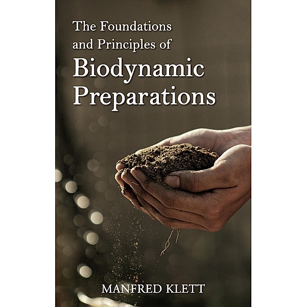 The Foundations and Principles of Biodynamic Preparations, Manfred Klett