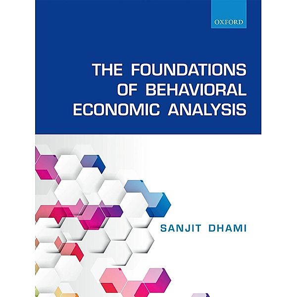 The Foundations of Behavioral Economic Analysis, Sanjit Dhami