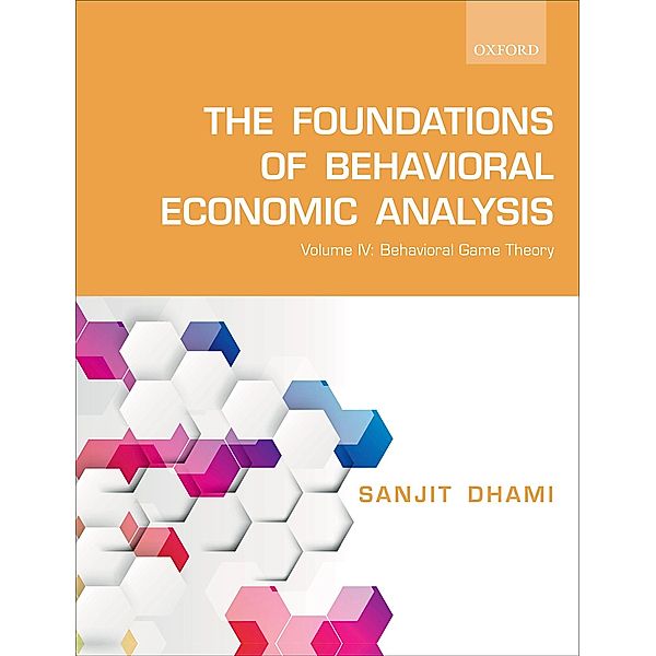 The Foundations of Behavioral Economic Analysis, Sanjit Dhami