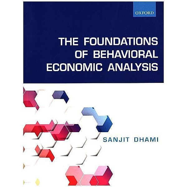 The Foundations of Behavioral Economic Analysis, Sanjit Dhami