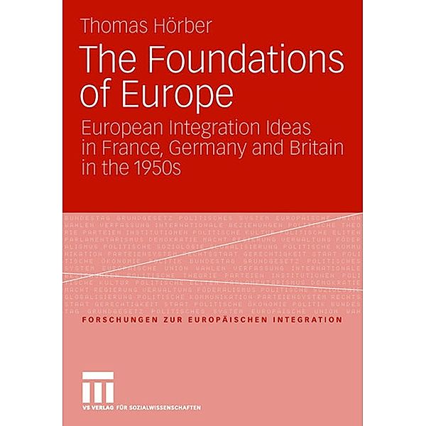 The Foundations of Europe / Forschungen zur Europäischen Integration, Thomas Hörber