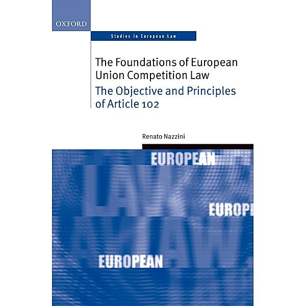 The Foundations of European Union Competition Law / Oxford Studies in European Law, Renato Nazzini