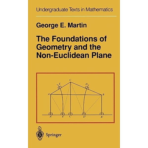 The Foundations of Geometry and the Non-Euclidean Plane / Undergraduate Texts in Mathematics, G. E. Martin