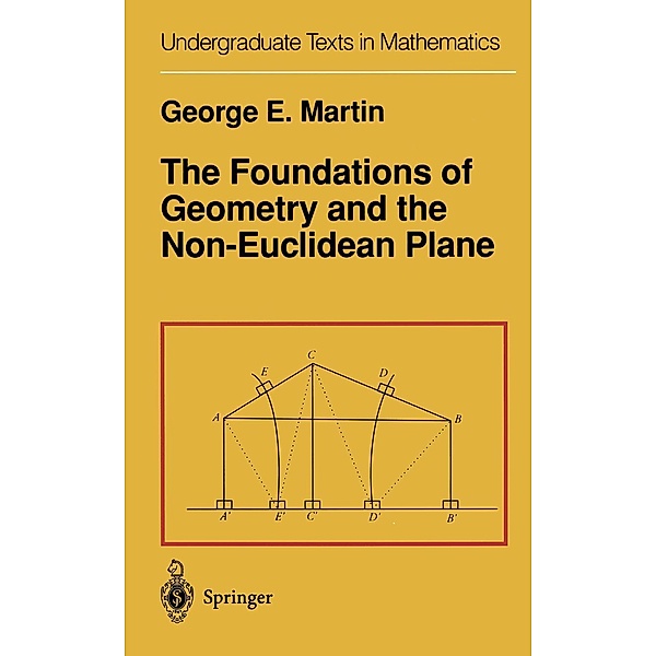 The Foundations of Geometry and the Non-Euclidean Plane, G. E. Martin