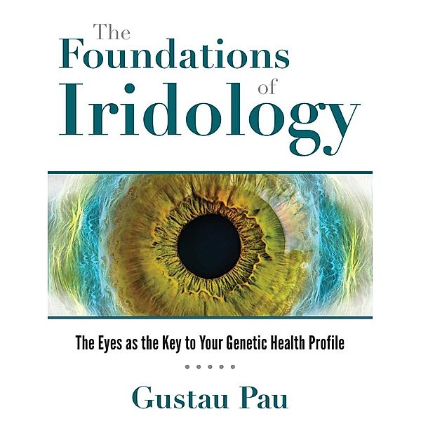 The Foundations of Iridology / Healing Arts, Gustau Pau