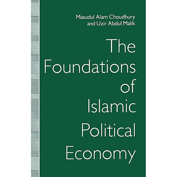 The Foundations of Islamic Political Economy, Masudul Alam Choudhury, Uzir Abdul Malik