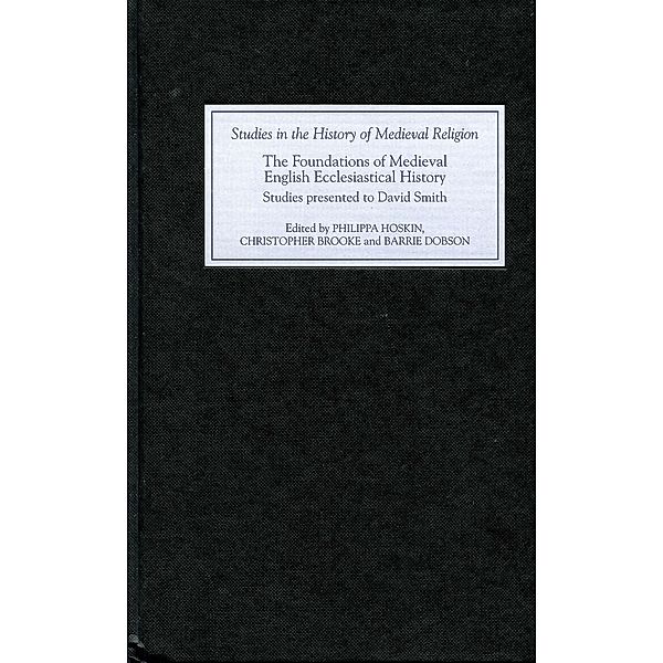The Foundations of Medieval English Ecclesiastical History / Studies in the History of Medieval Religion Bd.27