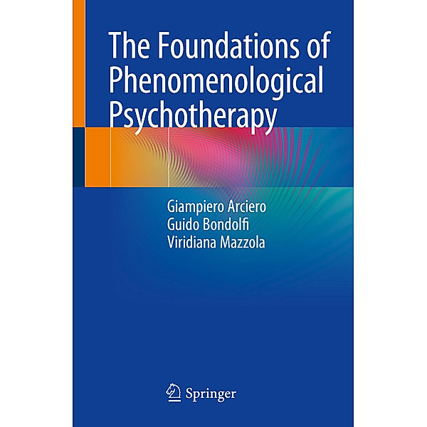 The Foundations of Phenomenological Psychotherapy, Giampiero Arciero, Guido Bondolfi, Viridiana Mazzola