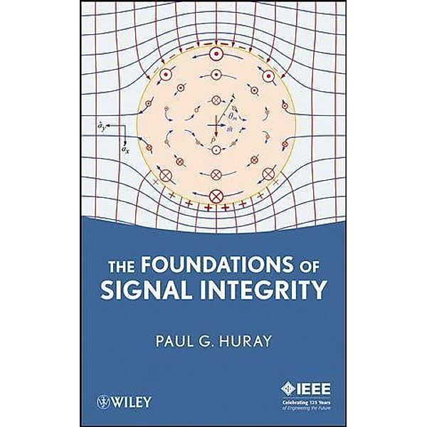 The Foundations of Signal Integrity / Wiley - IEEE Bd.1, Paul G. Huray