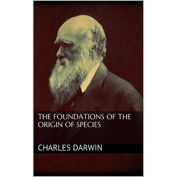 The Foundations of the Origin of Species, Charles Darwin