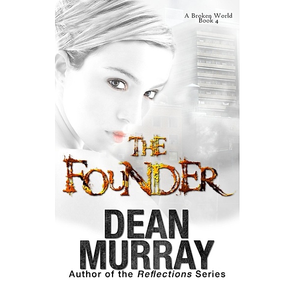 The Founder (A Broken World Volume 4), Dean Murray