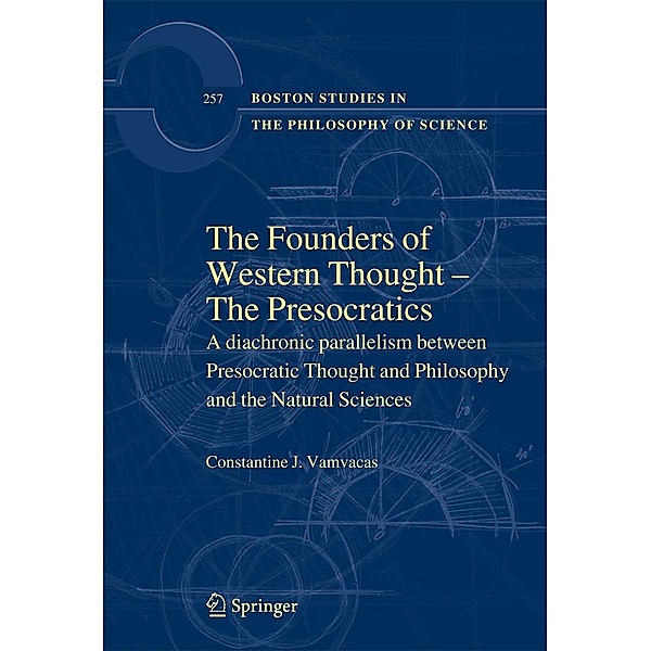 The Founders of Western Thought - The Presocratics / Boston Studies in the Philosophy and History of Science Bd.257, Constantine J. Vamvacas
