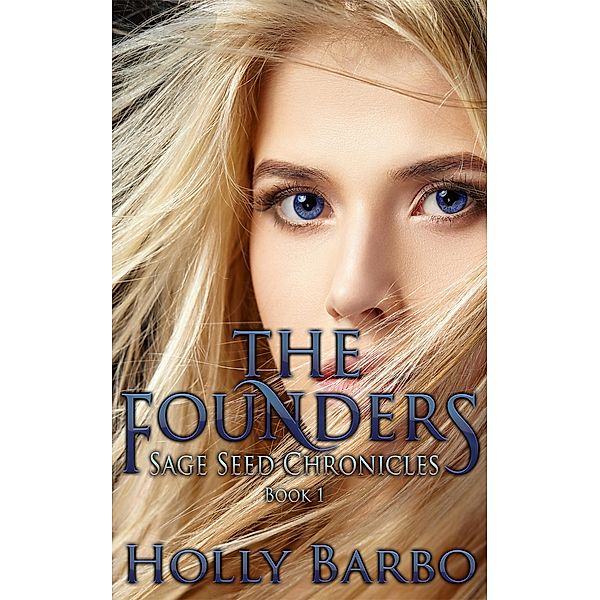 The Founders (The Sage Seed Chronicles, #1) / The Sage Seed Chronicles, Holly Barbo