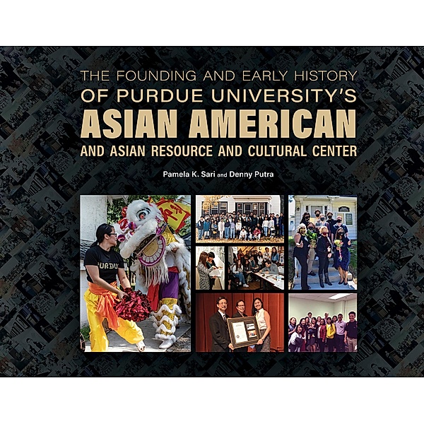 The Founding and Early History of Purdue University's Asian American and Asian Resource and Cultural Center / The Founders Series, Pamela K. Sari, Denny Putra