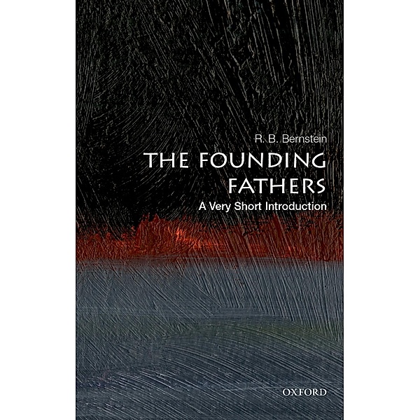 The Founding Fathers: A Very Short Introduction, R. B. Bernstein